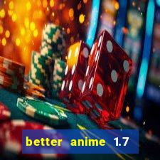 better anime 1.7 apk download