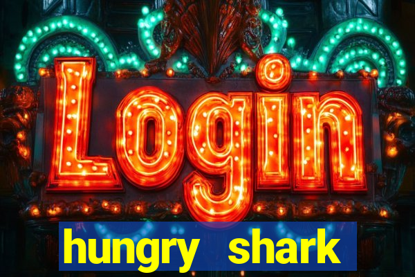 hungry shark evolution dinheiro infinito ios