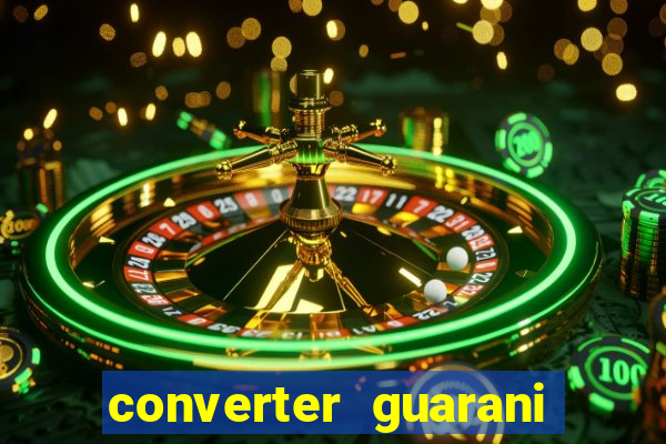 converter guarani em reais