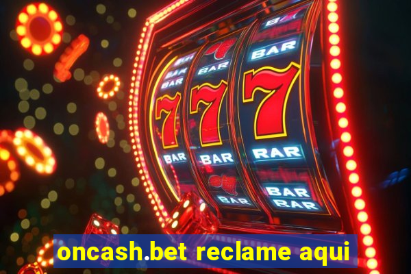 oncash.bet reclame aqui