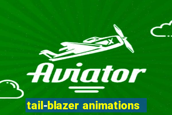 tail-blazer animations