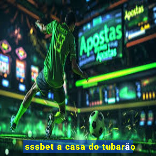 sssbet a casa do tubarão