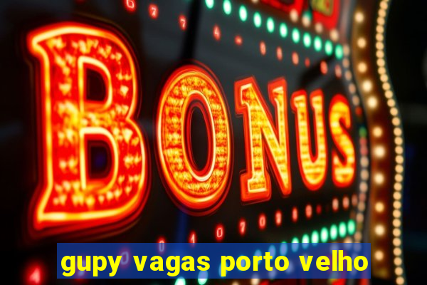 gupy vagas porto velho