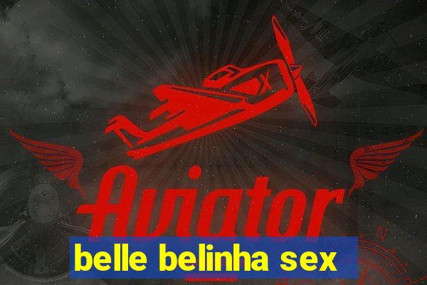 belle belinha sex