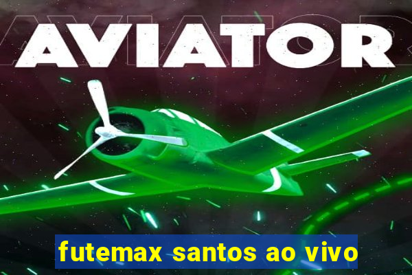 futemax santos ao vivo