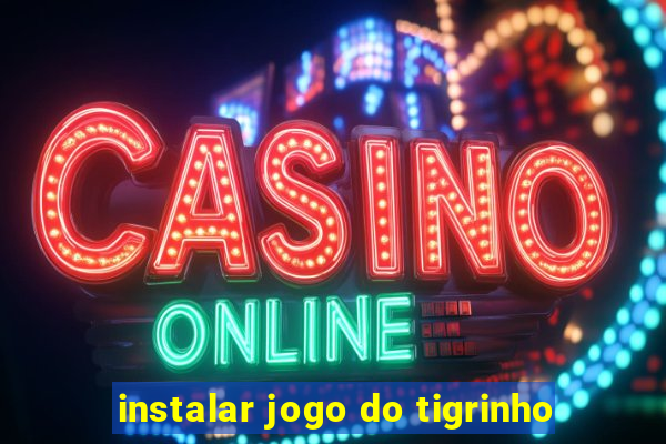 instalar jogo do tigrinho