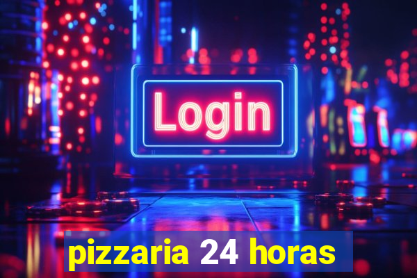 pizzaria 24 horas