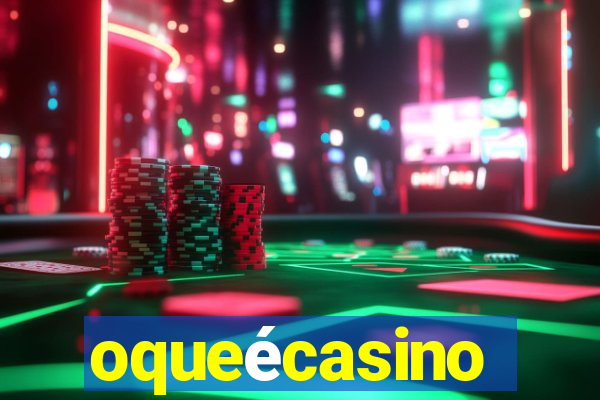 oqueécasino