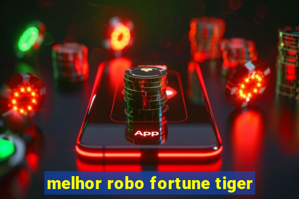 melhor robo fortune tiger