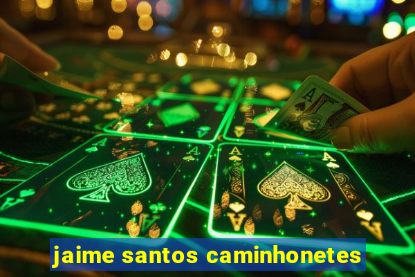 jaime santos caminhonetes