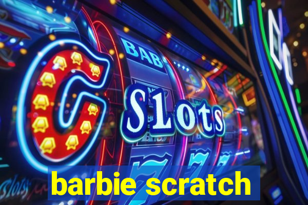 barbie scratch