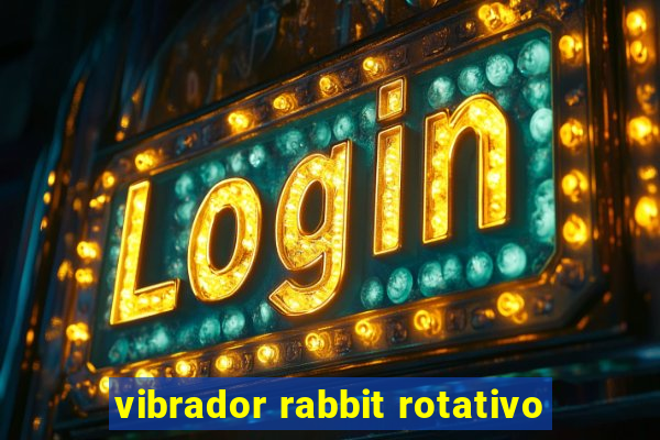 vibrador rabbit rotativo