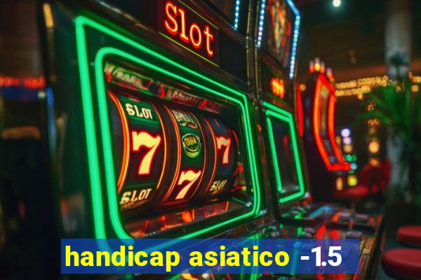 handicap asiatico -1.5