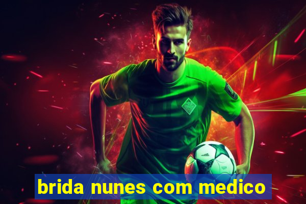 brida nunes com medico