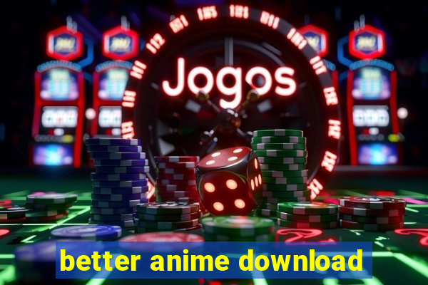 better anime download