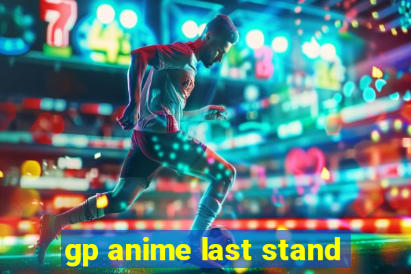 gp anime last stand