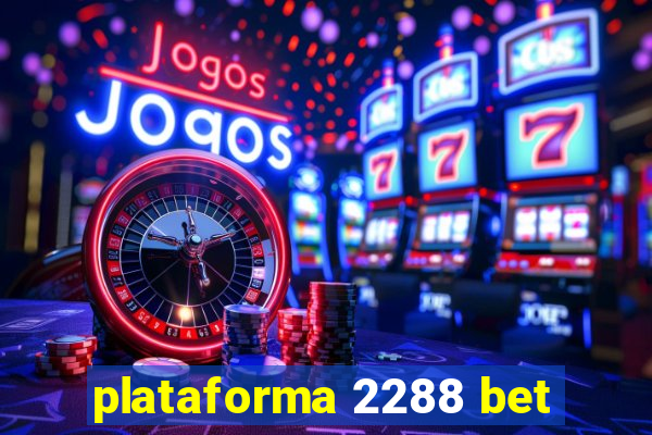 plataforma 2288 bet