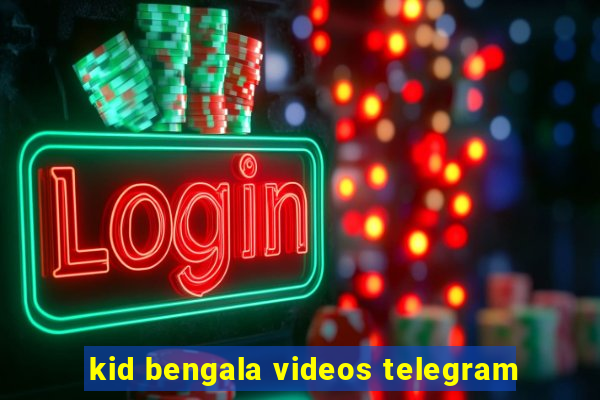 kid bengala videos telegram