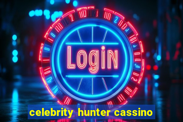 celebrity hunter cassino