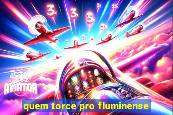 quem torce pro fluminense