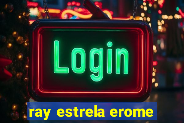 ray estrela erome