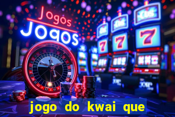 jogo do kwai que ganha dinheiro