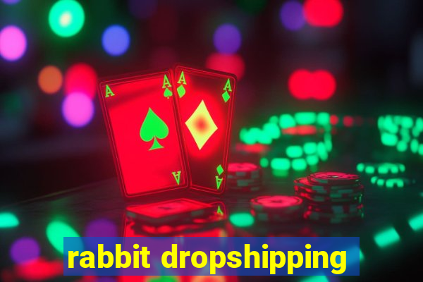 rabbit dropshipping