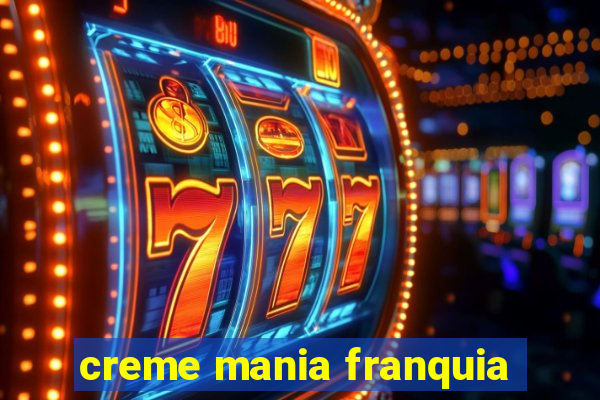 creme mania franquia