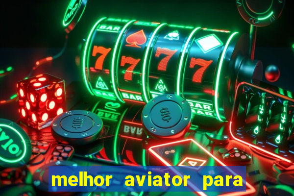 melhor aviator para ganhar dinheiro