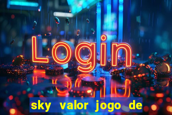 sky valor jogo de ganhar dinheiro