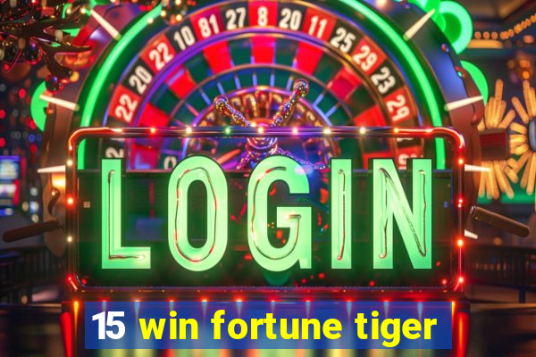 15 win fortune tiger