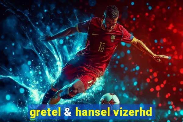 gretel & hansel vizerhd