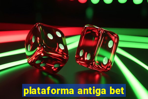 plataforma antiga bet