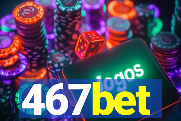 467bet