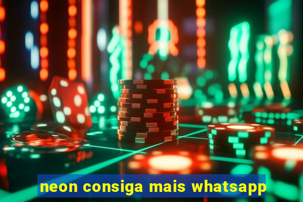 neon consiga mais whatsapp