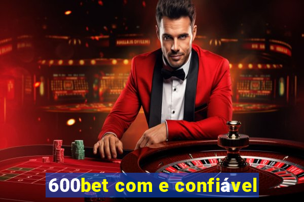 600bet com e confiável