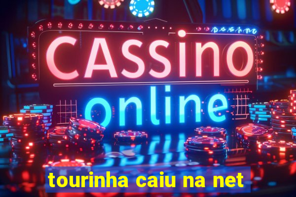 tourinha caiu na net