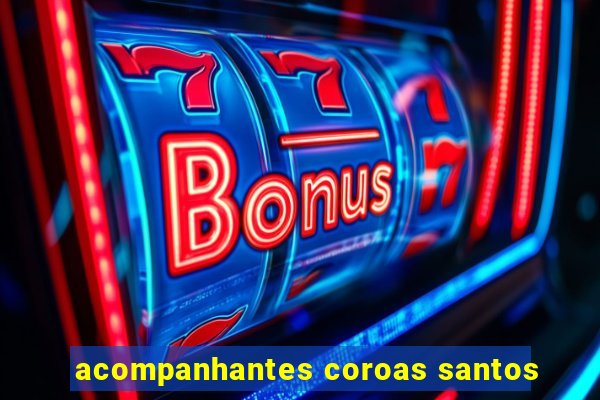 acompanhantes coroas santos