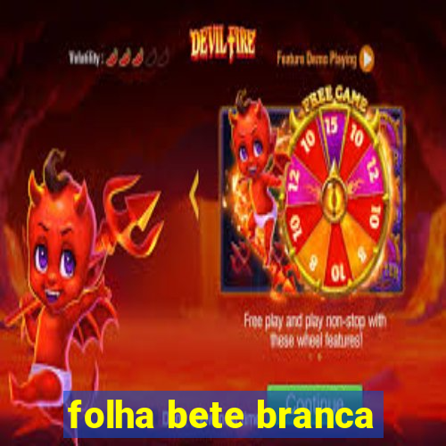 folha bete branca