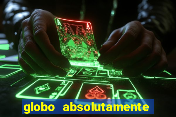 globo absolutamente sobre tudo