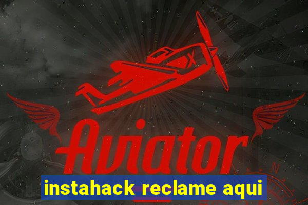 instahack reclame aqui