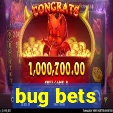 bug bets