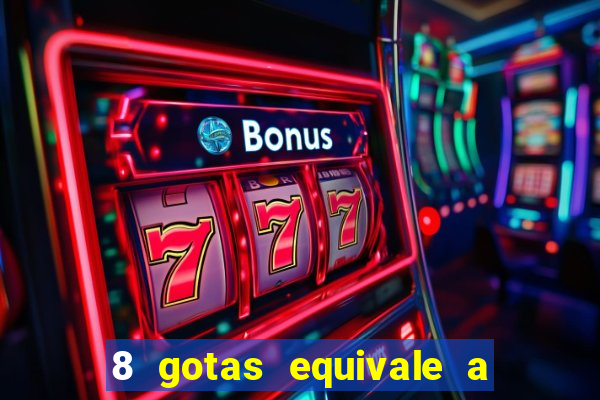 8 gotas equivale a quantos ml