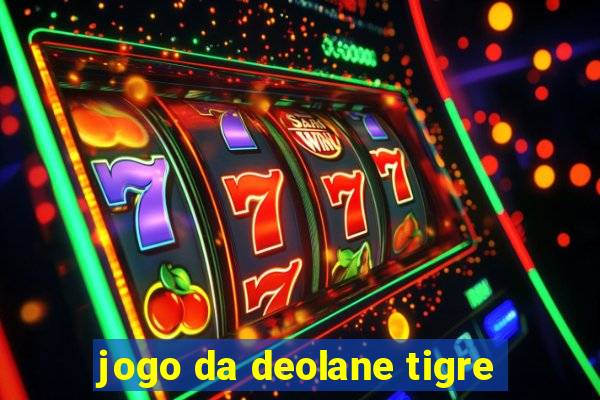 jogo da deolane tigre