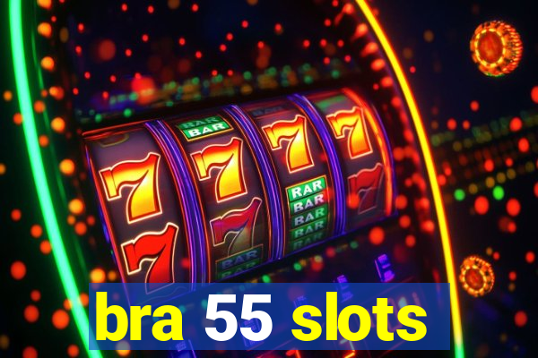 bra 55 slots