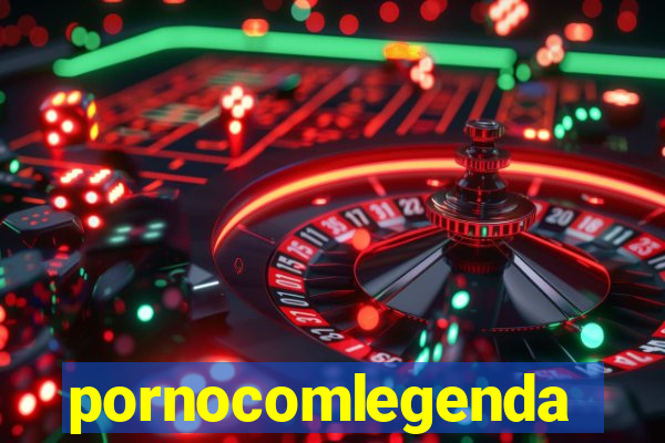 pornocomlegenda