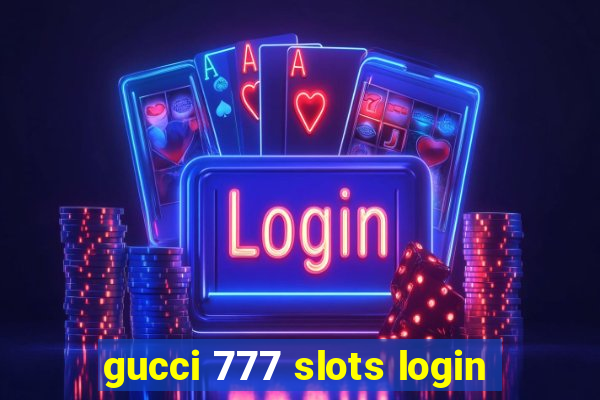 gucci 777 slots login