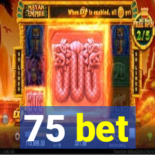 75 bet