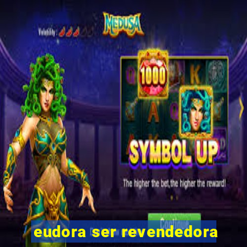 eudora ser revendedora