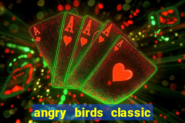 angry birds classic 1.0.0 apk